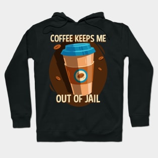 Funny Coffee Hoodie Coffee Keeps Me Out Of Jail Hoodie